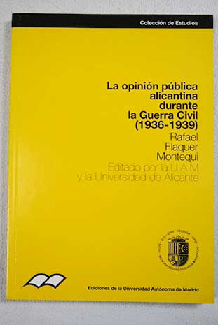La opinin pblica alicantina durante la guerra civil 1936 1939 / Rafael Flaquer Montequi
