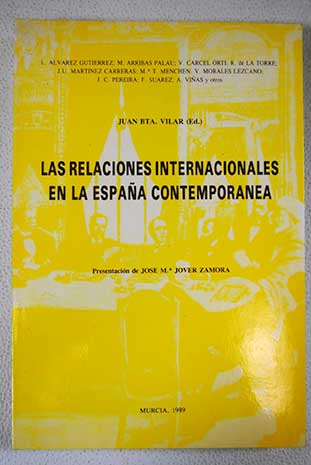 Las relaciones internacionales en la Espaa contempornea L Alvarez Gutirrez et al presentacin de Jos M Jover Zamora Juan Bta Vilar