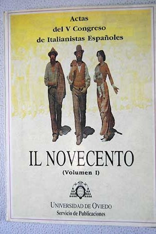 Il Novecento actas del V Congreso de Italianistas Espaoles Oviedo 1990 Volumen I