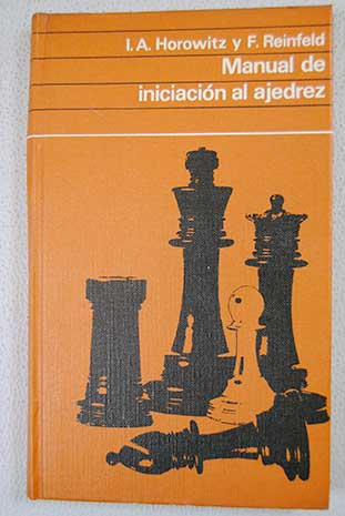 Manual de iniciacin al ajedrez Estudios prcticos para el principiante / Israel Albert Horowitz