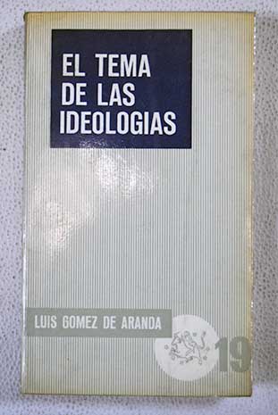El tema de las ideologias / Luis Gmez de Saranda