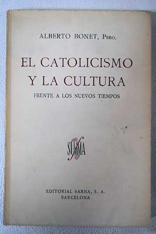 El Catolicismo y la cultura frente a los nuevos tiempos / Alberto Bonet