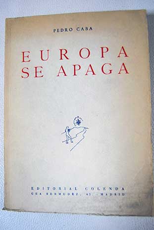 Europa se apaga la psicologa de la Historia y la interpretacin de nuestro tiempo / Pedro Caba