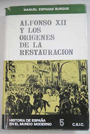 Alfonso XII y los origenes de la Restauracin / Manuel Espadas Burgos