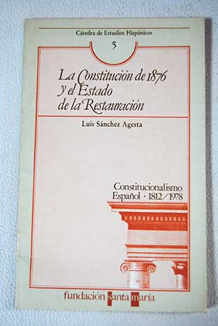 La Constitucin de 1876 y el Estado de la Restauracin / Luis Snchez Agesta