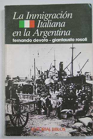 La inmigracin italiana en la Argentina / Fernando Devoto Gianfausto Rosoli