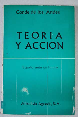 Teora y accin Espaa ante su futuro / Francisco Moreno Herrera Andes