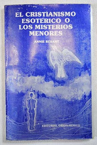 Cristianismo esotrico o Los misterios menores / Annie Besant