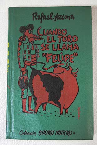 Cuando el toro se llama Felipe / Rafael Azcona