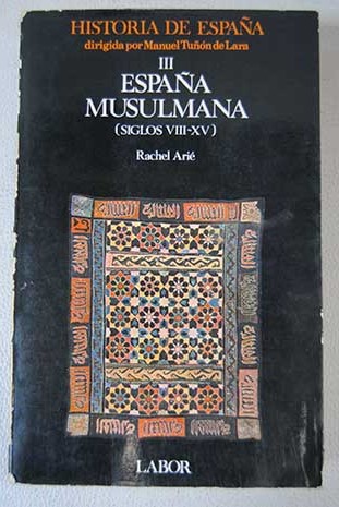 Historia de Espaa Tomo III Espaa musulmana siglos VIII XV / Rachel Ari