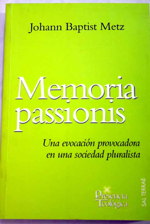 Memoria passionis una evocacin provocadora en una sociedad pluralista / Johann Baptist Metz