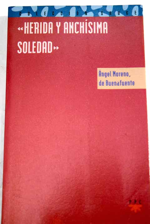 Herida y anchsima soledad / ngel Moreno de Buenafuente