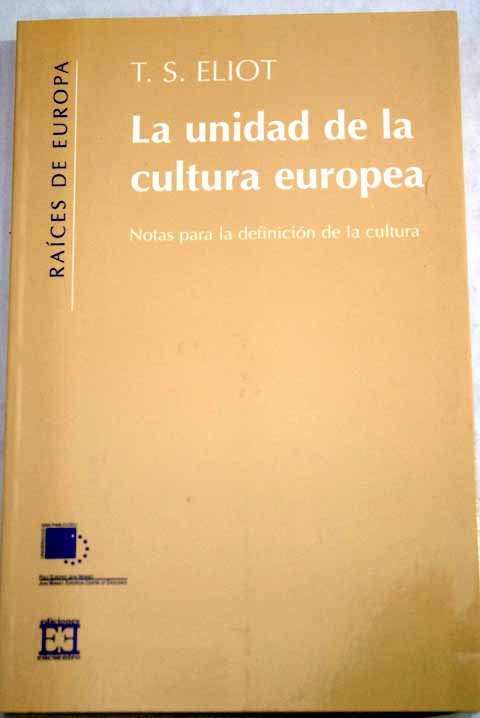 La unidad de la cultura europea notas para la definicin de la cultura / T S Eliot