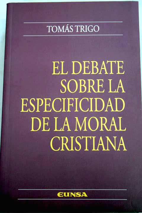 El debate sobre la especificidad de la moral cristiana / Toms Trigo