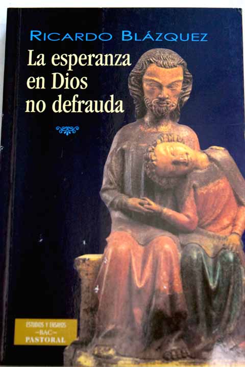La esperanza en Dios no defrauda consideraciones teolgico pastorales de un obispo / Ricardo Blzquez