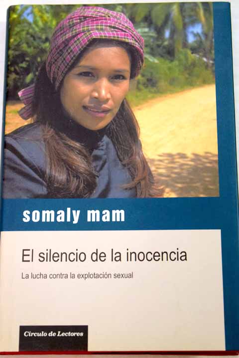 El silencio de la inocencia la lucha contra la explotación sexual / Somaly Mam
