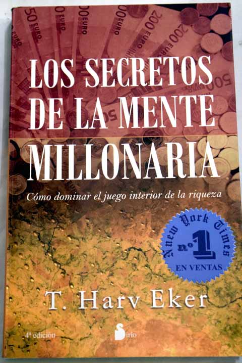 Los secretos de la mente millonaria cómo dominar el juego interior de la riqueza / T Harv Eker