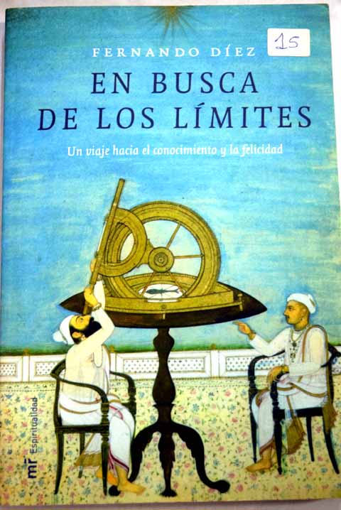 En busca de los lmites un viaje hacia el conocimiento y la felicidad / Fernando Dez Lpez