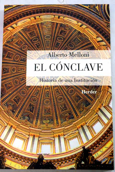 El cónclave historia de una institución / Alberto Melloni