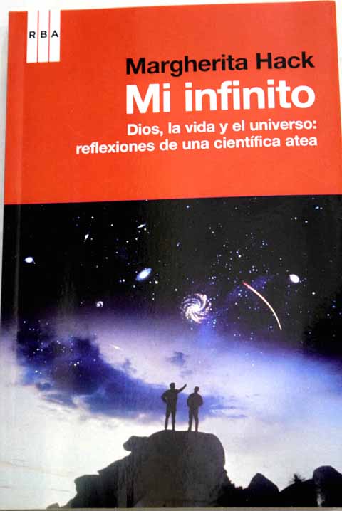 Mi infinito Dios la vida y el universo reflexiones de una cientfica atea / Margherita Hack