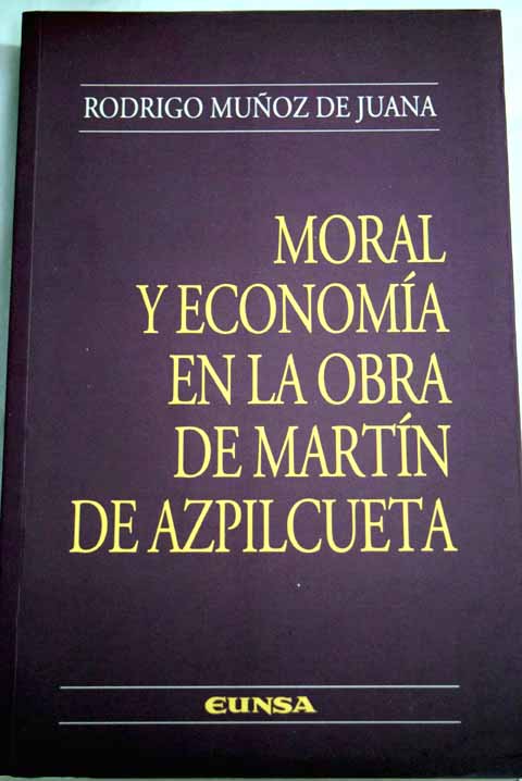 Moral y economa en la obra de Martn de Azpilicueta / Rodrigo Muoz de Juana