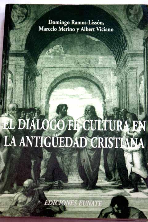 El diálogo fe cultura en la antigüedad cristiana / Domingo Ramos Lisson Marcelo Merino Albert Viciano