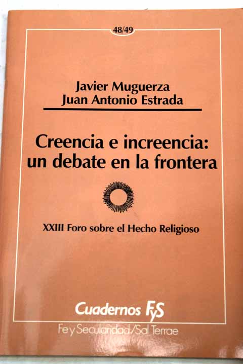 Creencia e increencia un debate en la frontera / Juan Antonio Estrada Javier Muguerza