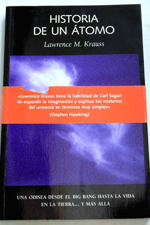 Historia de un tomo una odisea desde el big bang hasta la vida en la Tierra y ms all / Lawrence Maxwell Krauss