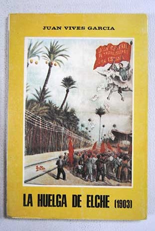 La huelga de Elche 1903 / Juan Vives Garca