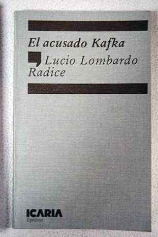 El acusado Kafka / Lucio Lombardo Radice