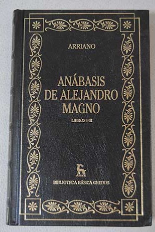 Anábasis de Alejandro Magno Tomo I Libros I III / Flavio Arriano