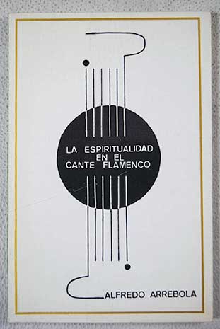 La espiritualidad en el cante flamenco / Alfredo Arrebola