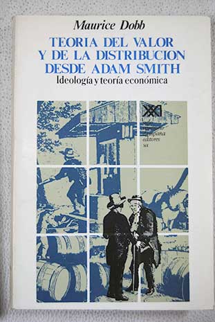 Teora del valor y de la distribucin desde Adam Smith ideologa y teora econmica / Maurice Dobb