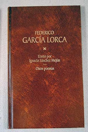 Llanto por Ignacio Snchez Mejas Sonetos Poemas sueltos III Otros poemas sueltos Versos de circunstancias Poemas festivos / Federico Garca Lorca