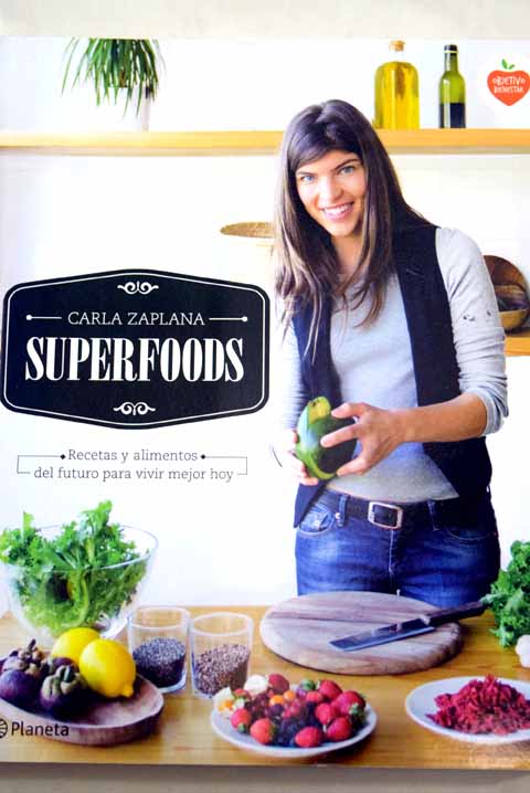 Superfoods recetas y alimentos del futuro para vivir mejor hoy / Carla Zaplana