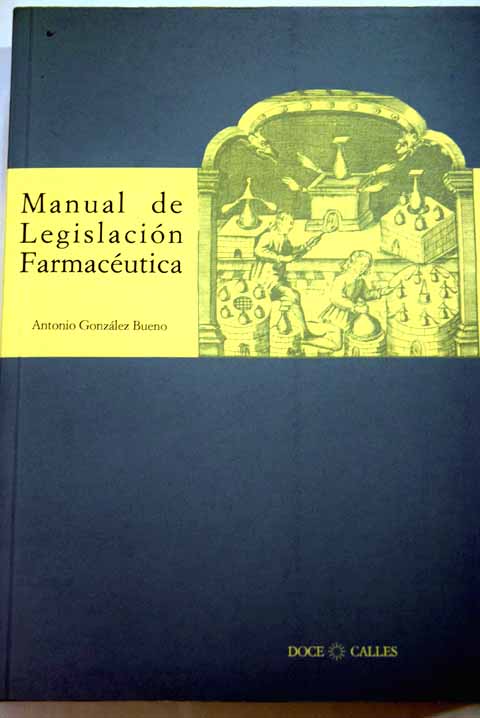 Manual de legislacin farmacutica / Antonio Gonzlez Bueno