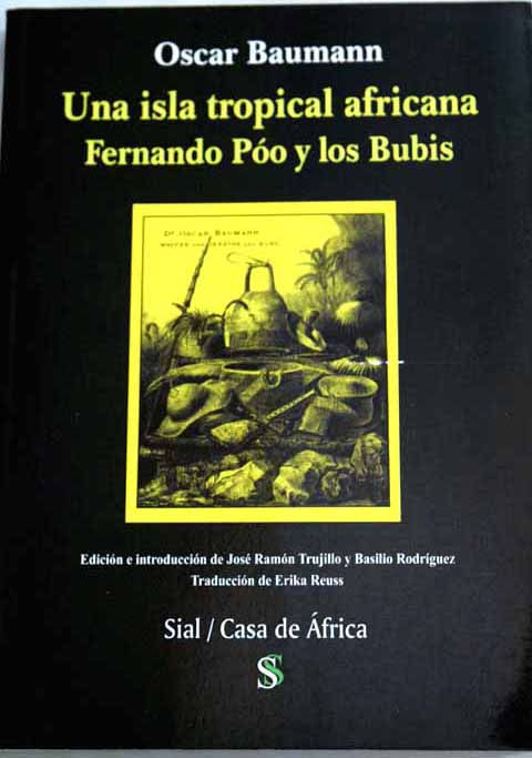 Una isla tropical africana Fernando Póo y los bubis relato del viaje efectuado a expensas de la Imperial y Real Sociedad Geográfica de Viena / Oscar Baumann