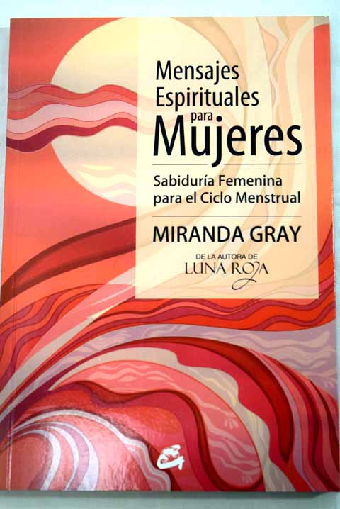 Mensajes espirituales para mujeres sabiduría femenina para el ciclo menstrual / Miranda Gray