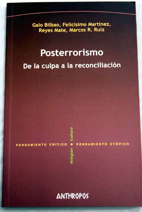 Posterrorismo de la culpa a la reconciliacin / Galo Bilbao Felicisimo Martinez Reyes Mate Marcos R Ruiz