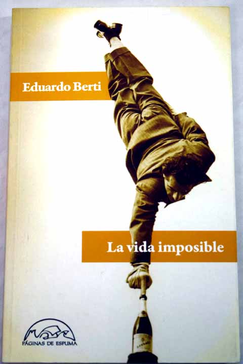 La vida imposible / Eduardo Berti