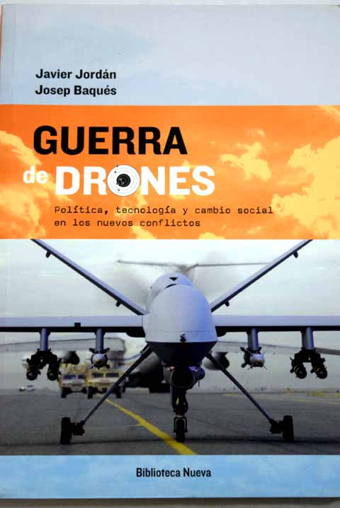 Guerra de drones poltica tecnologa y cambio social en los nuevos conflictos / Javier Jordn