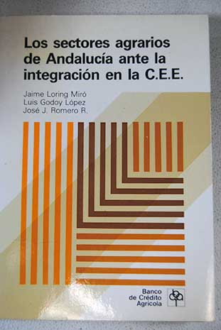 Los sectores agrarios de Andaluca ante la integracin en la C E E / Jaime Loring Mir