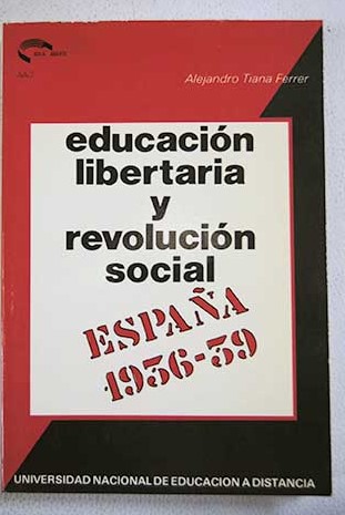 Educacin libertaria y revolucin social Espaa 1936 1939 / Alejandro Tiana Ferrer