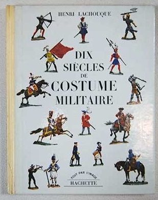 Dix Sicles de Costume Militaire / Henri Lachouque