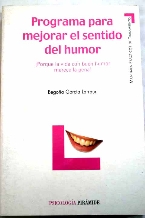 Programa para mejorar el sentido del humor porque la vida con buen humor merece la pena / Begoa Garca Larrauri