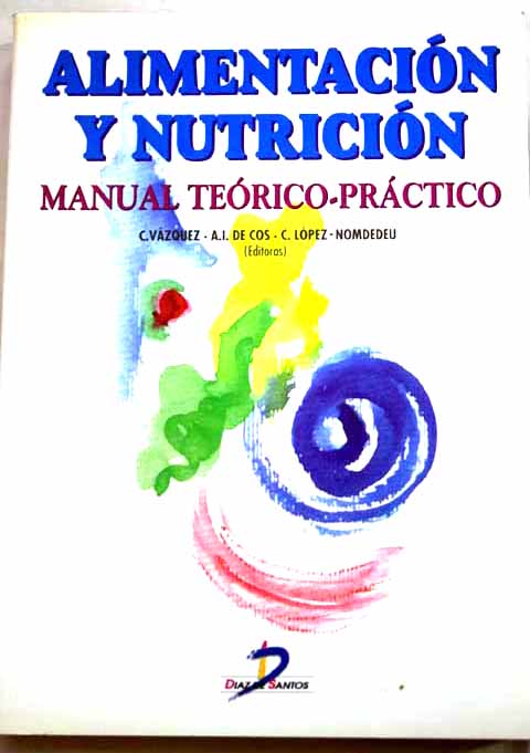 Alimentación y nutrición manual teórico práctico / C Vazquez A I De Cos C Lopez Nomdedeu eds