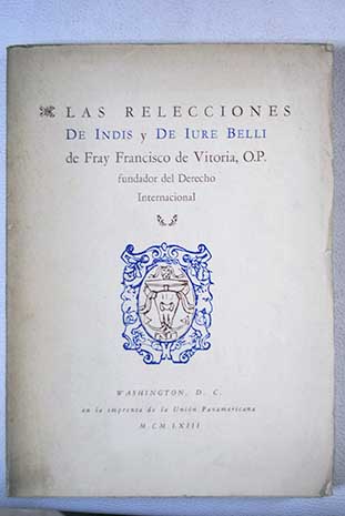 Las relecciones de Indis y de Iure belli / Francisco de Vitoria