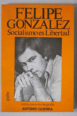 Socialismo es libertad / Felipe Gonzlez