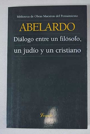 Dialogo entre un filsofo un judo y un cristiano / Pedro Abelardo