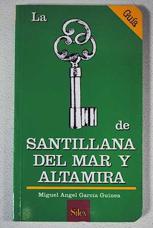 La llave de Santillana del Mar y Altamira / Miguel ngel Garca Guinea